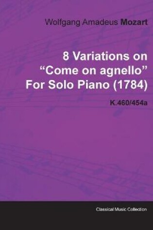 Cover of 8 Variations on "Come on Agnello" By Wolfgang Amadeus Mozart For Solo Piano (1784) K.460/454a