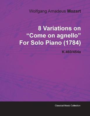 Book cover for 8 Variations on "Come on Agnello" By Wolfgang Amadeus Mozart For Solo Piano (1784) K.460/454a