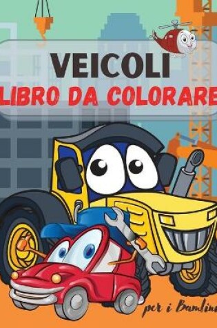 Cover of Veicoli da Colorare Libro per Bambini