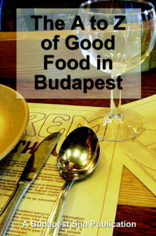 Cover of A to Z of Good Food in Budapest