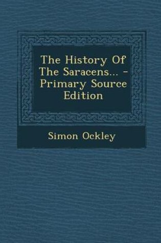 Cover of The History of the Saracens... - Primary Source Edition