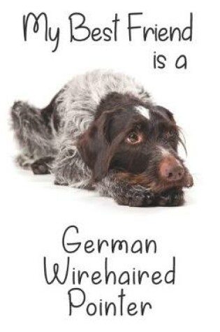 Cover of My best Friend is a German Wirehaired Pointer