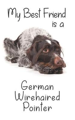 Book cover for My best Friend is a German Wirehaired Pointer