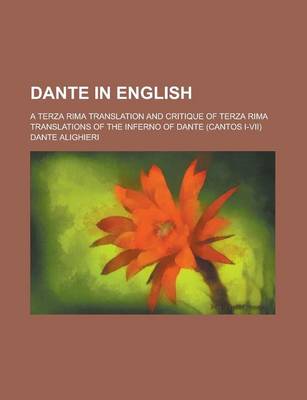 Book cover for Dante in English; A Terza Rima Translation and Critique of Terza Rima Translations of the Inferno of Dante (Cantos I-VII)
