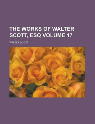 Book cover for The Works of Walter Scott, Esq Volume 17