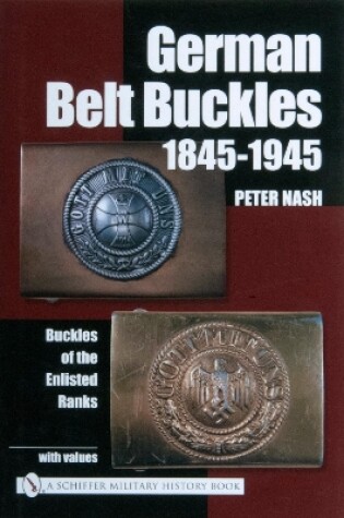 Cover of German Belt Buckles 1845-1945: Buckles of the Enlisted Soldiers