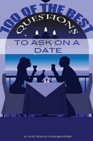 Cover of 100 of the Best Questions to Ask On A Date