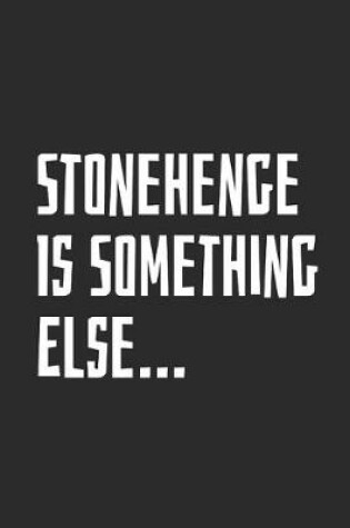 Cover of Stonehenge Is Something Else...