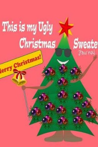 Cover of This Is My Ugly Christmas Sweater Journal