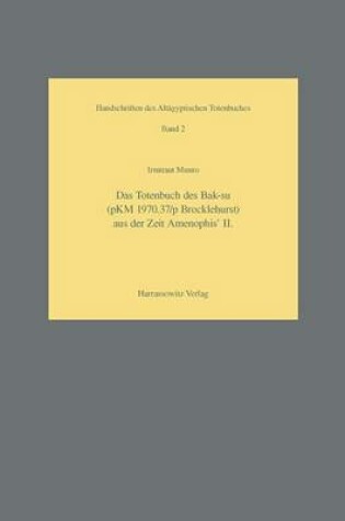 Cover of Das Totenbuch Des Bak-Su pKM 1970.37/pBrocklehurst) Aus der Zeit Amenophis' II.