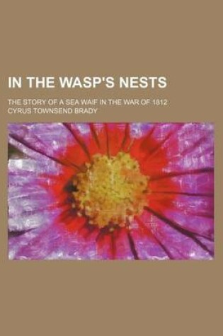 Cover of In the Wasp's Nests; The Story of a Sea Waif in the War of 1812