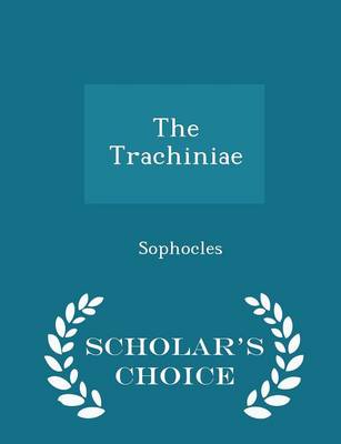 Book cover for The Trachiniae - Scholar's Choice Edition