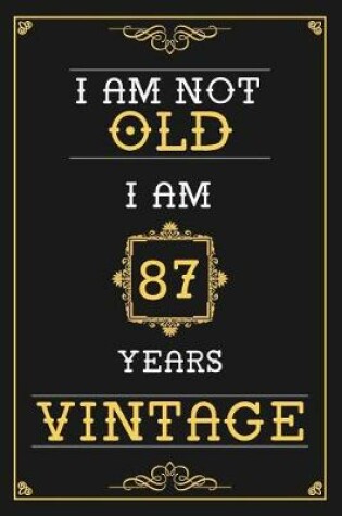 Cover of I Am Not Old I Am 87 Years Vintage