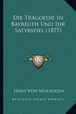 Book cover for Die Tragoedie in Bayreuth Und Ihr Satyrspiel (1877)