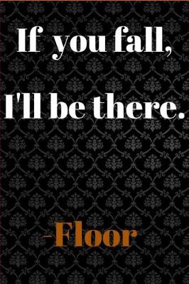 Book cover for If you fall, I'll be there.-Floor