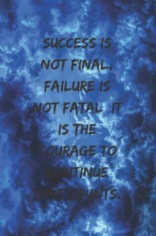 Cover of Success is not final, failure is not fatal, it is the courage to continue that counts.