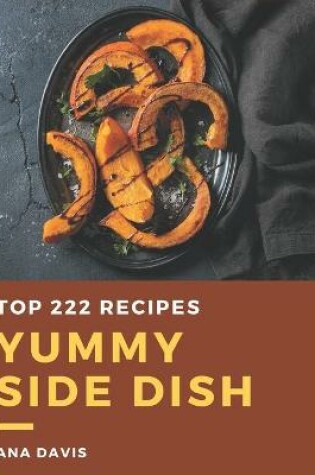 Cover of Top 222 Yummy Side Dish Recipes