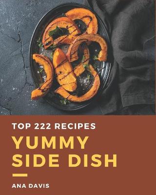 Book cover for Top 222 Yummy Side Dish Recipes