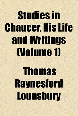Cover of Studies in Chaucer, His Life and Writings (Volume 1)