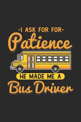 Book cover for I Ask For Patience He Made Me A Bus Driver