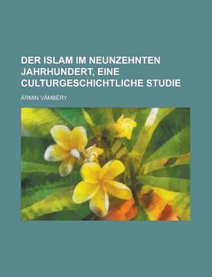 Book cover for Der Islam Im Neunzehnten Jahrhundert, Eine Culturgeschichtliche Studie