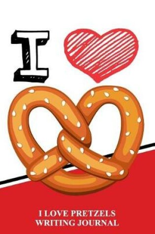 Cover of I Love Pretzels Writing Journal