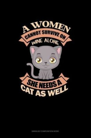 Cover of A Women Cannot Survive On Wine Alone.. She Needs A Cat As Well