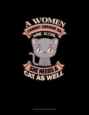 Book cover for A Women Cannot Survive On Wine Alone.. She Needs A Cat As Well