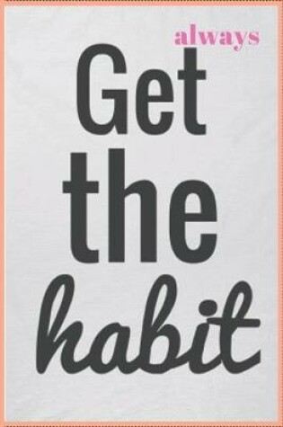 Cover of Always Get the Habit