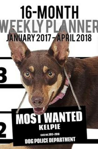 Cover of 2017-2018 Weekly Planner - Most Wanted Kelpie