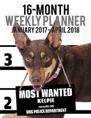 Book cover for 2017-2018 Weekly Planner - Most Wanted Kelpie