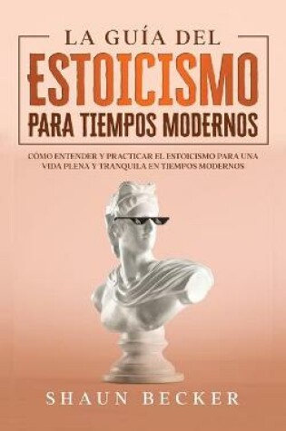 Cover of La Guia del Estoicismo para Tiempos Modernos