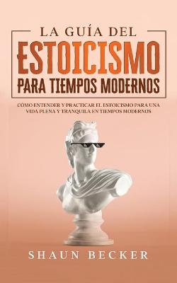 Book cover for La Guia del Estoicismo para Tiempos Modernos