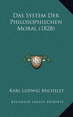 Book cover for Das System Der Philosophischen Moral (1828)