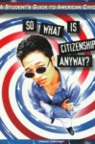 Cover of So What is Citizenship Anyway?