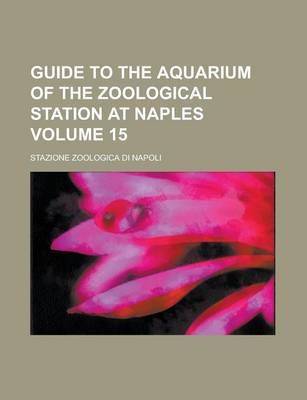 Book cover for Guide to the Aquarium of the Zoological Station at Naples Volume 15