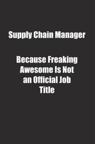 Cover of Supply Chain Manager Because Freaking Awesome Is Not an Official Job Title.