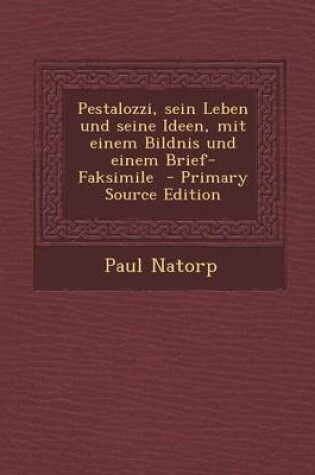 Cover of Pestalozzi, Sein Leben Und Seine Ideen, Mit Einem Bildnis Und Einem Brief-Faksimile - Primary Source Edition