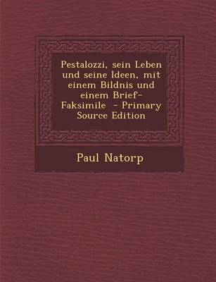 Book cover for Pestalozzi, Sein Leben Und Seine Ideen, Mit Einem Bildnis Und Einem Brief-Faksimile - Primary Source Edition