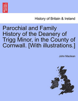 Book cover for Parochial and Family History of the Deanery of Trigg Minor, in the County of Cornwall. [With Illustrations.] Vol. I.