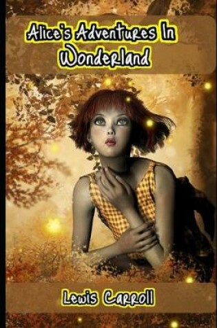 Cover of Alice's Adventures In Wonderland (Annotated) Unabridged Children Fiction Fantasy Novel