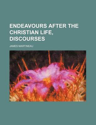 Book cover for Endeavours After the Christian Life, Discourses