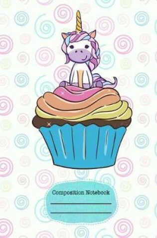 Cover of Unicorn Cupcake Whimsical Composition Notebook