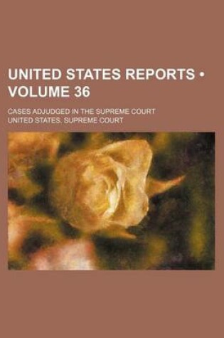 Cover of United States Reports (Volume 36); Cases Adjudged in the Supreme Court