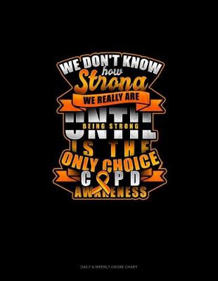 Cover of We Don't Know How Strong We Really Are Until Being Strong Is The Only Choice COPD Awareness