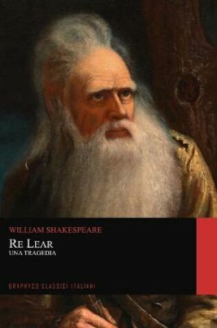 Cover of Re Lear. Una Tragedia (Graphyco Classici Italiani)