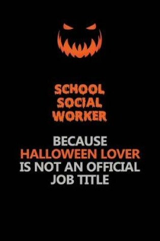 Cover of School Social Worker Because Halloween Lover Is Not An Official Job Title