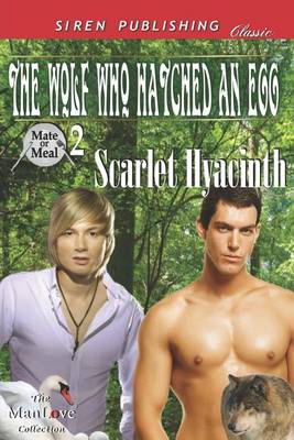 Book cover for The Wolf Who Hatched an Egg [Mate or Meal 2] (Siren Publishing Classic Manlove)