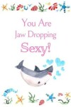 Book cover for You Are Jaw Dropping Sexy