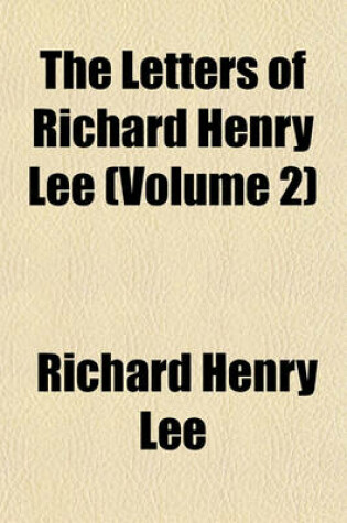 Cover of The Letters of Richard Henry Lee (Volume 2)